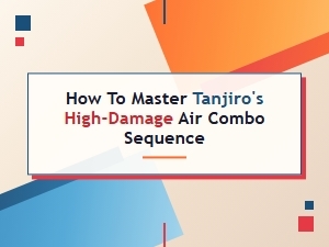 Master Tanjiro's High-Damage Air Combo Sequence