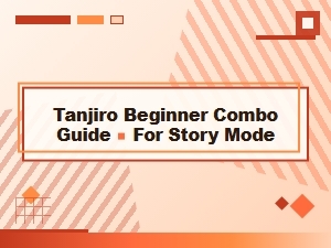Tanjiro Beginner Combos for Story Mode