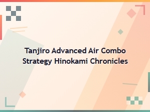 Tanjiro's Advanced Hinokami Air Combos Guide