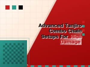 Mastering High Damage Tanjiro Combo Chains
