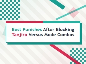 Top Punishes After Blocking Tanjiro Combos